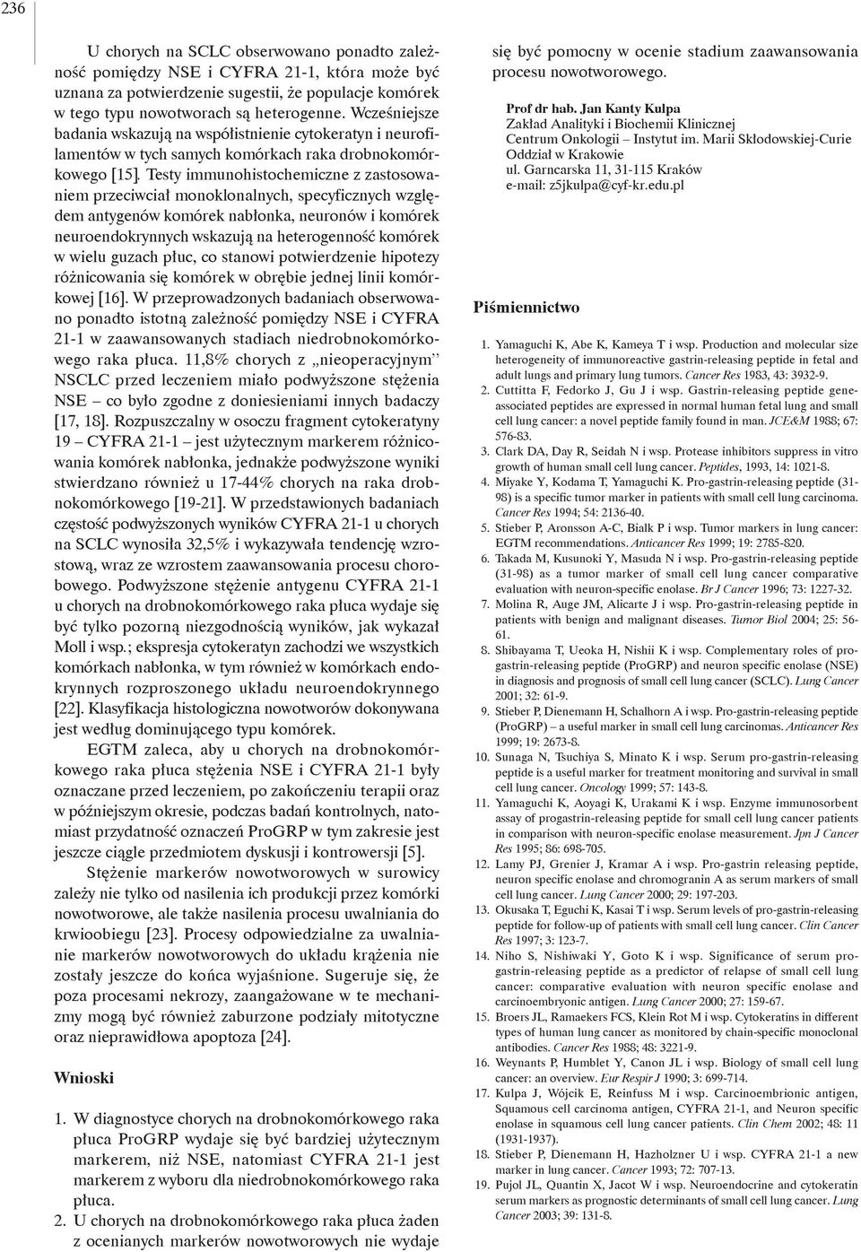 Testy immunohistochemiczne z zastosowaniem rzeciwciał monoklonalnych, secyficznych względem antygenów komórek nabłonka, neuronów i komórek neuroendokrynnych wskazują na heterogenność komórek w wielu