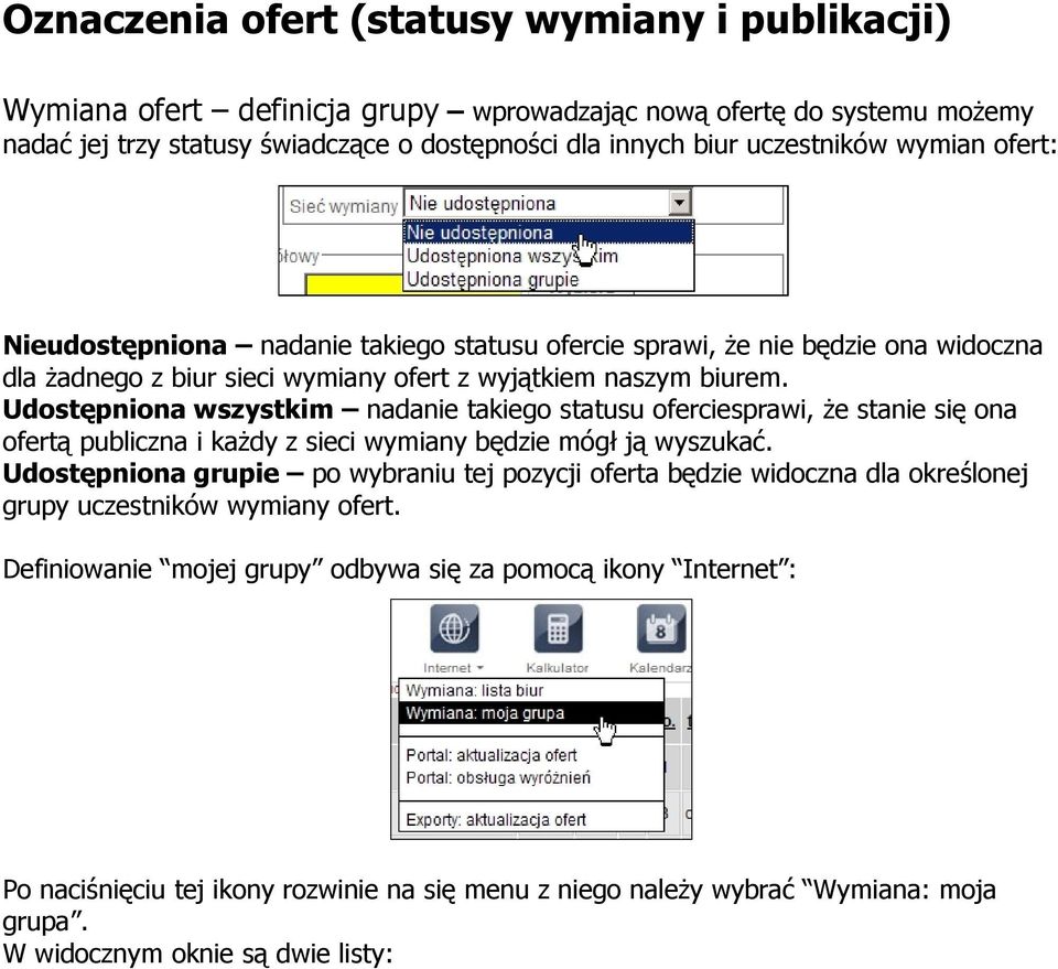 Udostępniona wszystkim nadanie takiego statusu oferciesprawi, że stanie się ona ofertą publiczna i każdy z sieci wymiany będzie mógł ją wyszukać.