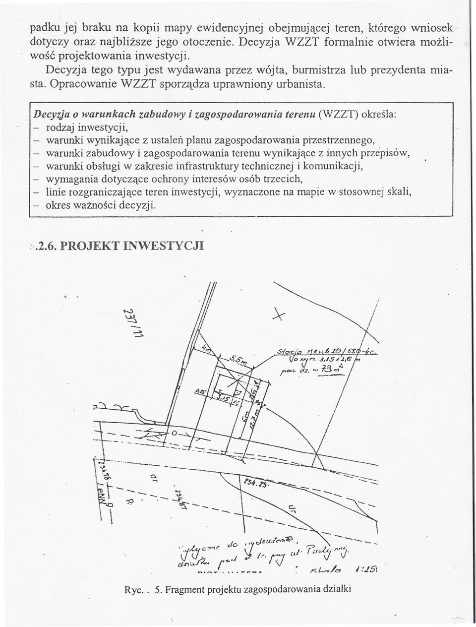 Decytja o warunkach zabudowy i zagospodarowania terenu (WZZT) okresla: rodzaj inwestycji, -.