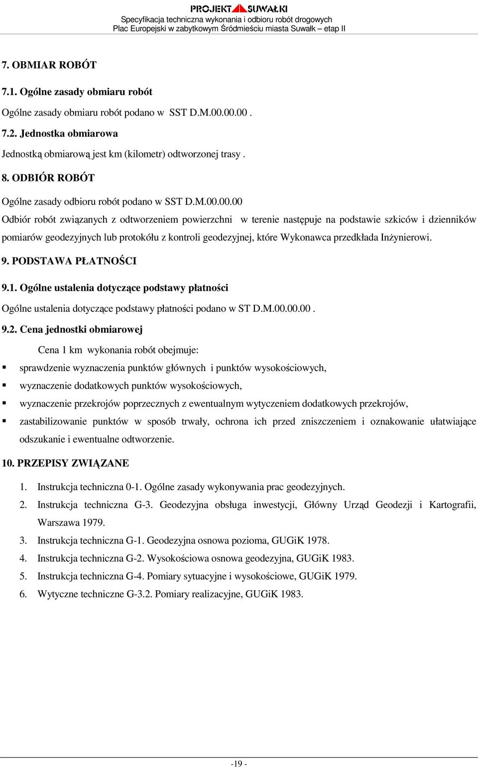 00.00 Odbiór robót związanych z odtworzeniem powierzchni w terenie następuje na podstawie szkiców i dzienników pomiarów geodezyjnych lub protokółu z kontroli geodezyjnej, które Wykonawca przedkłada