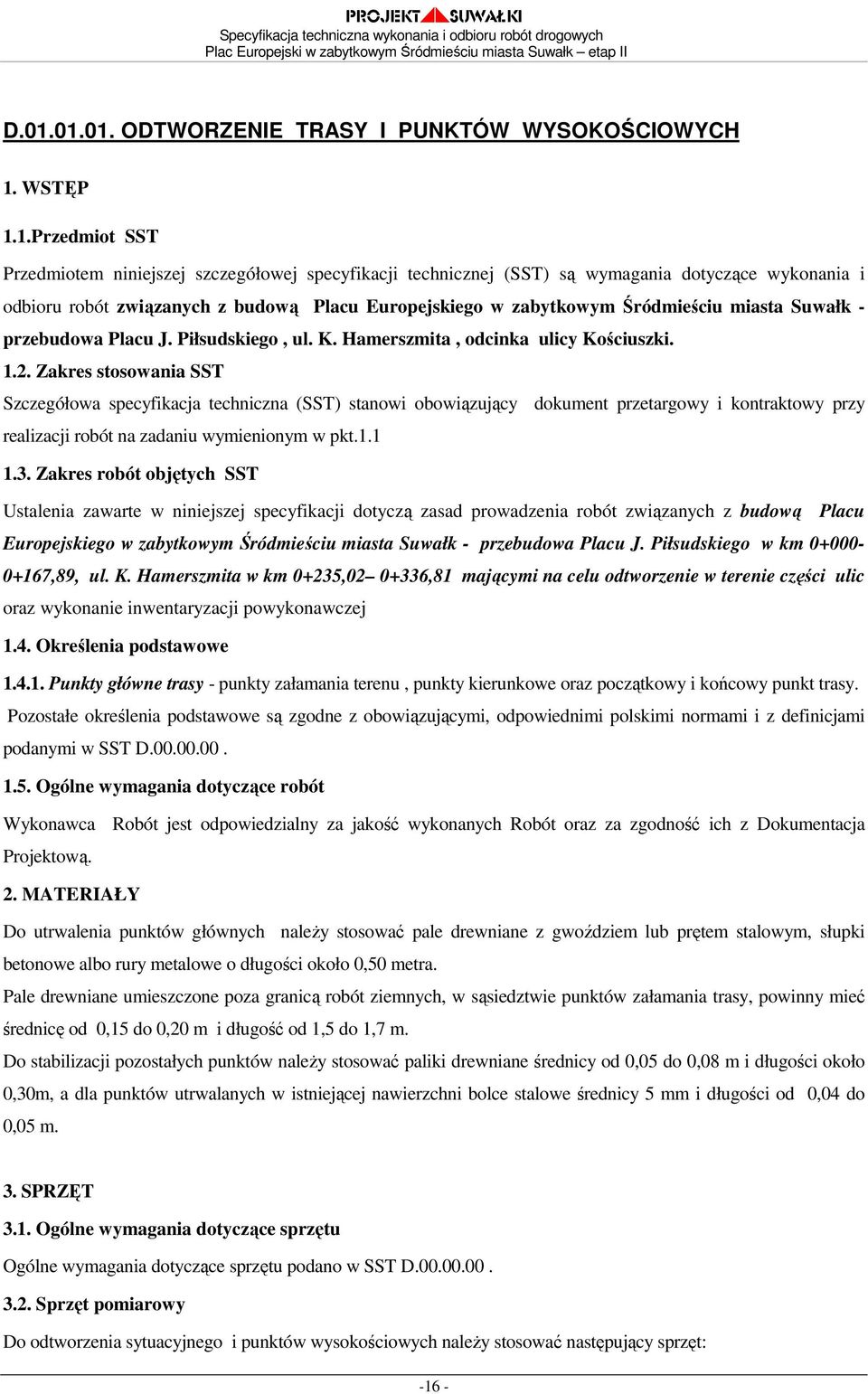 Zakres stosowania SST Szczegółowa specyfikacja techniczna (SST) stanowi obowiązujący dokument przetargowy i kontraktowy przy realizacji robót na zadaniu wymienionym w pkt.1.1 1.3.