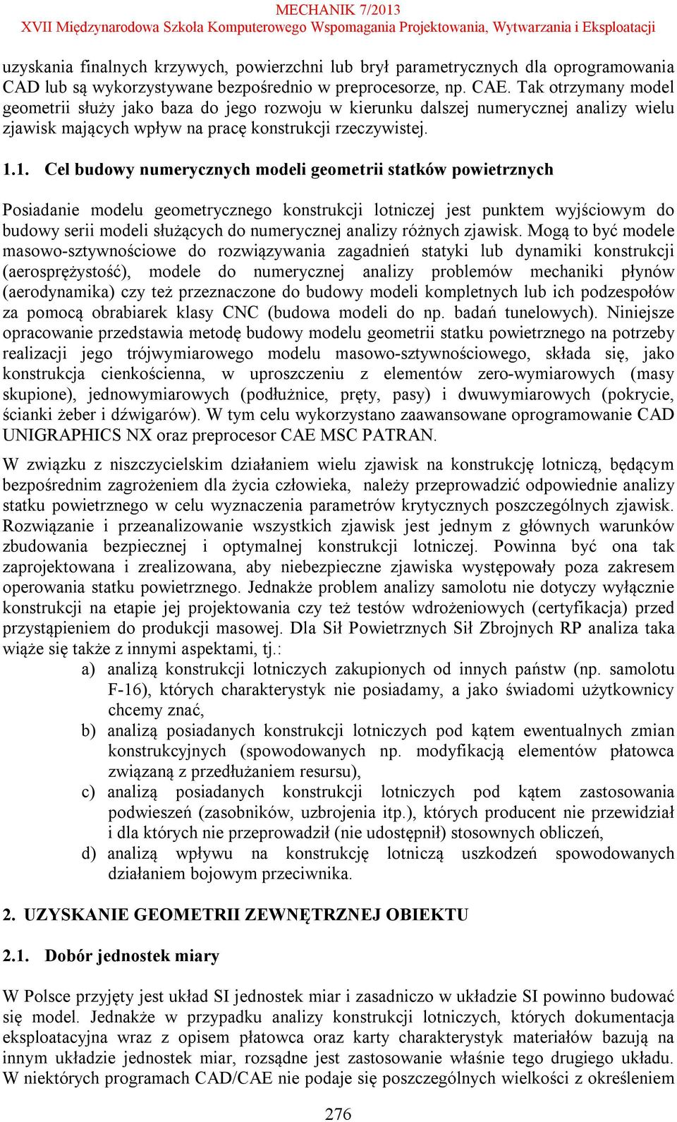 1. Cel budowy numerycznych modeli geometrii statków powietrznych Posiadanie modelu geometrycznego konstrukcji lotniczej jest punktem wyjściowym do budowy serii modeli służących do numerycznej analizy
