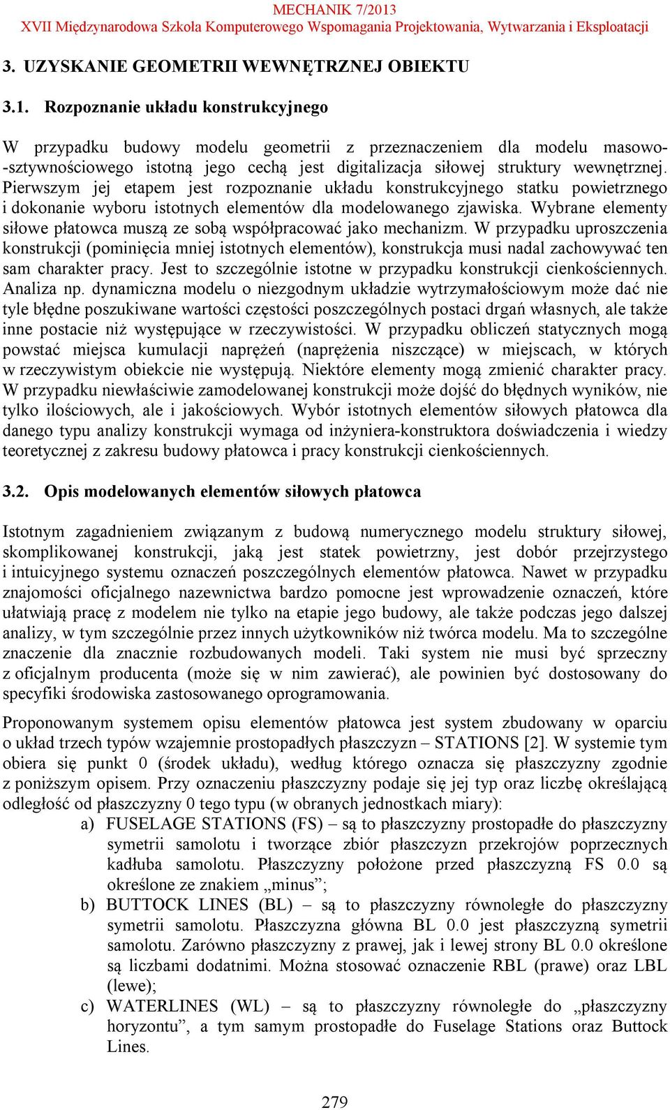 Pierwszym jej etapem jest rozpoznanie układu konstrukcyjnego statku powietrznego i dokonanie wyboru istotnych elementów dla modelowanego zjawiska.