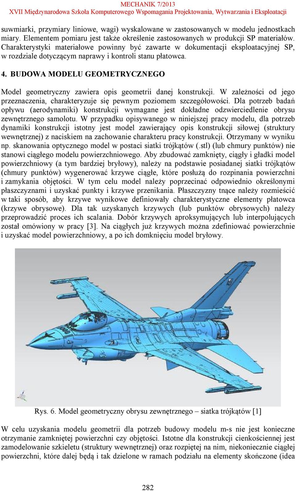 BUDOWA MODELU GEOMETRYCZNEGO Model geometryczny zawiera opis geometrii danej konstrukcji. W zależności od jego przeznaczenia, charakteryzuje się pewnym poziomem szczegółowości.