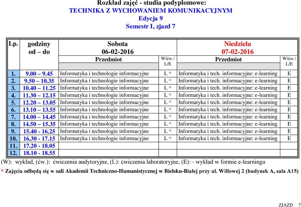 11.30 12.15 Informatyka i technologie informacyjne L * Informatyka i tech. informacyjne: e-learning E 5. 12.20 13.05 Informatyka i technologie informacyjne L * Informatyka i tech.