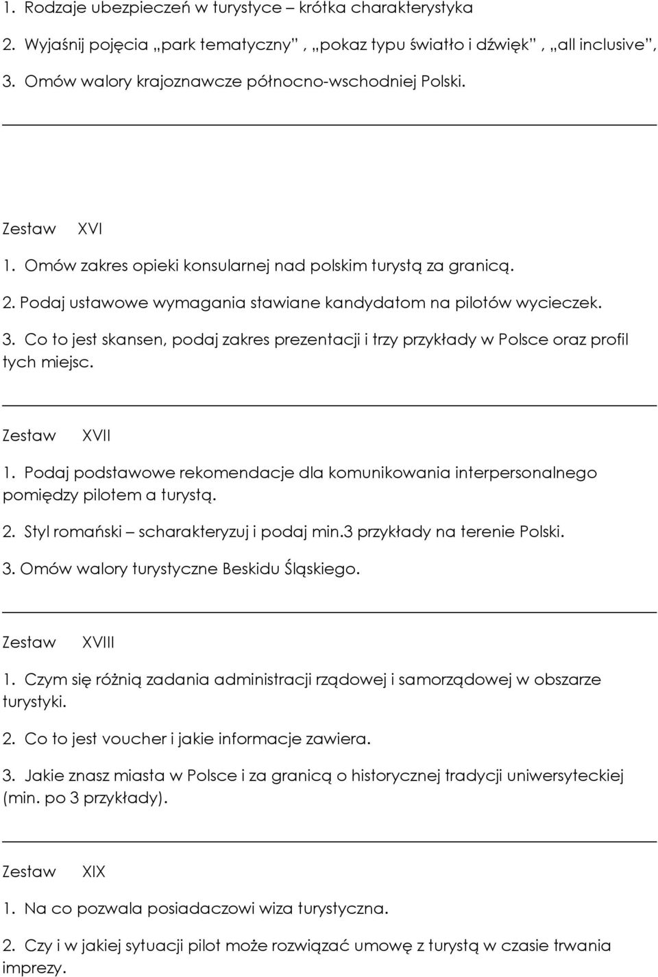 Co to jest skansen, podaj zakres prezentacji i trzy przykłady w Polsce oraz profil tych miejsc. XVII 1. Podaj podstawowe rekomendacje dla komunikowania interpersonalnego pomiędzy pilotem a turystą. 2.