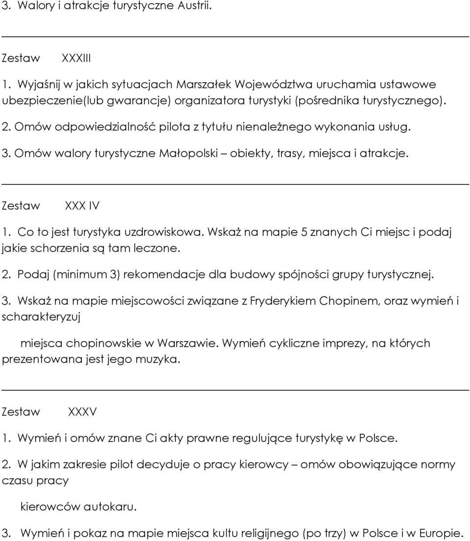 Omów odpowiedzialność pilota z tytułu nienależnego wykonania usług. 3. Omów walory turystyczne Małopolski obiekty, trasy, miejsca i atrakcje. XXX IV 1. Co to jest turystyka uzdrowiskowa.