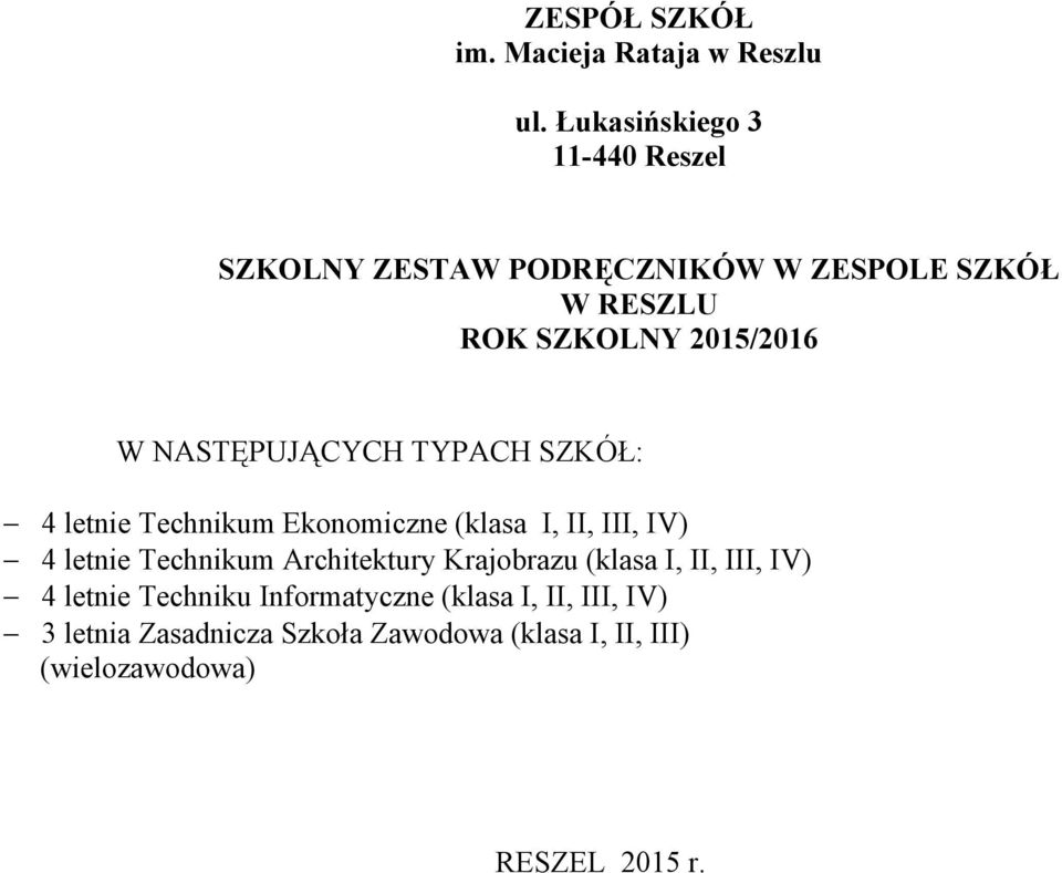 NASTĘPUJĄCYCH TYPACH SZKÓŁ: 4 letnie Technikum Ekonomiczne (klasa I, II, III, IV) 4 letnie Technikum