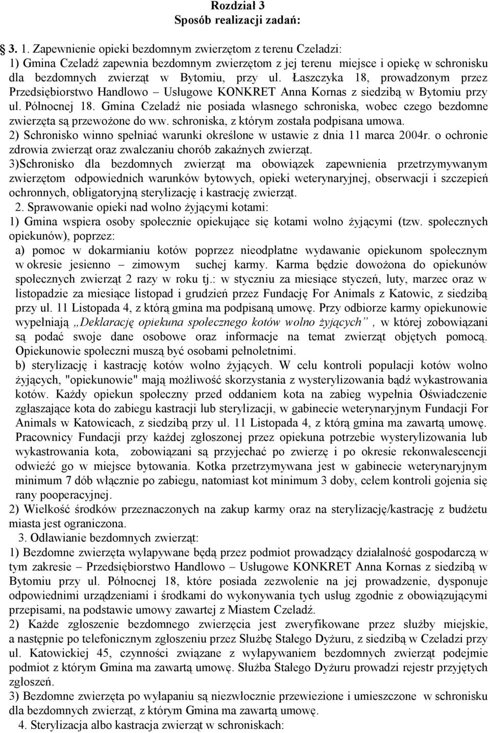 Łaszczyka 18, prowadzonym przez Przedsiębiorstwo Handlowo Usługowe KONKRET Anna Kornas z siedzibą w Bytomiu przy ul. Północnej 18.