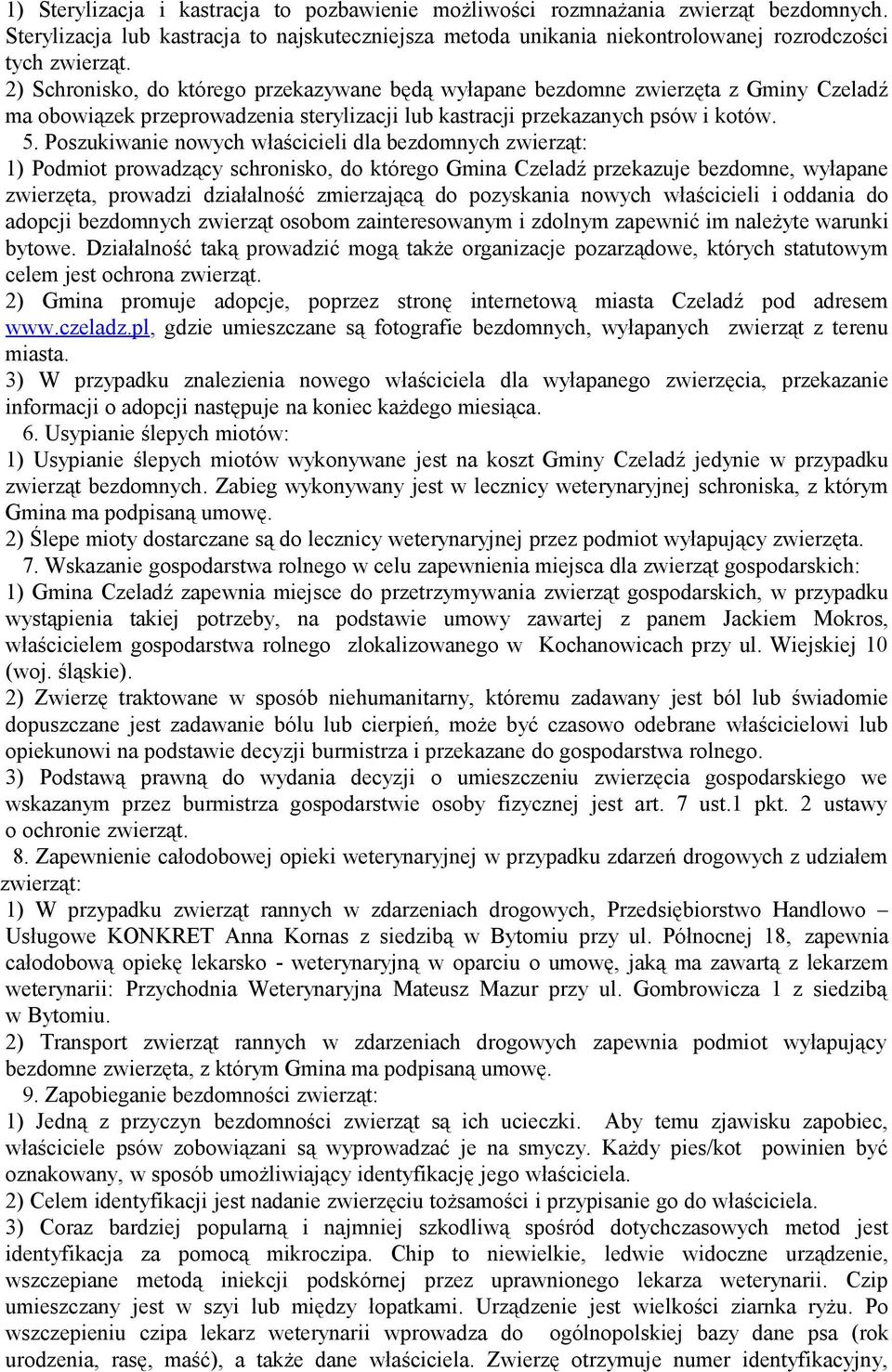 Poszukiwanie nowych właścicieli dla bezdomnych zwierząt: 1) Podmiot prowadzący schronisko, do którego Gmina Czeladź przekazuje bezdomne, wyłapane zwierzęta, prowadzi działalność zmierzającą do