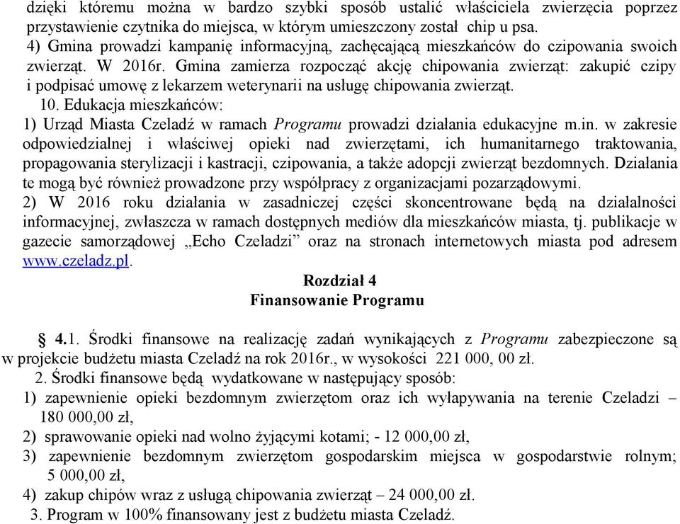 Gmina zamierza rozpocząć akcję chipowania zwierząt: zakupić czipy i podpisać umowę z lekarzem weterynarii na usługę chipowania zwierząt. 10.