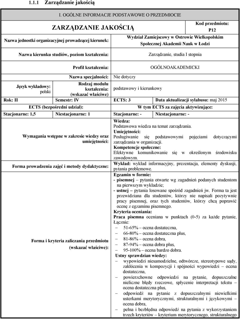 Akademii Nauk w Łodzi Nazwa kierunku studiów, poziom kształcenia: Profil kształcenia: Zarządzanie, studia I stopnia OGÓLNOAKADEMICKI Język wykładowy: polski Nazwa specjalności: Rodzaj modułu