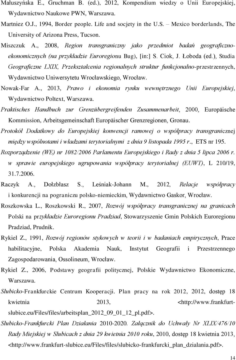 Łoboda (ed.), Studia Geograficzne LXIX, Przekształcenia regionalnych struktur funkcjonalno-przestrzennych, Wydawnictwo Uniwersytetu Wrocławskiego, Wrocław. Nowak-Far A.