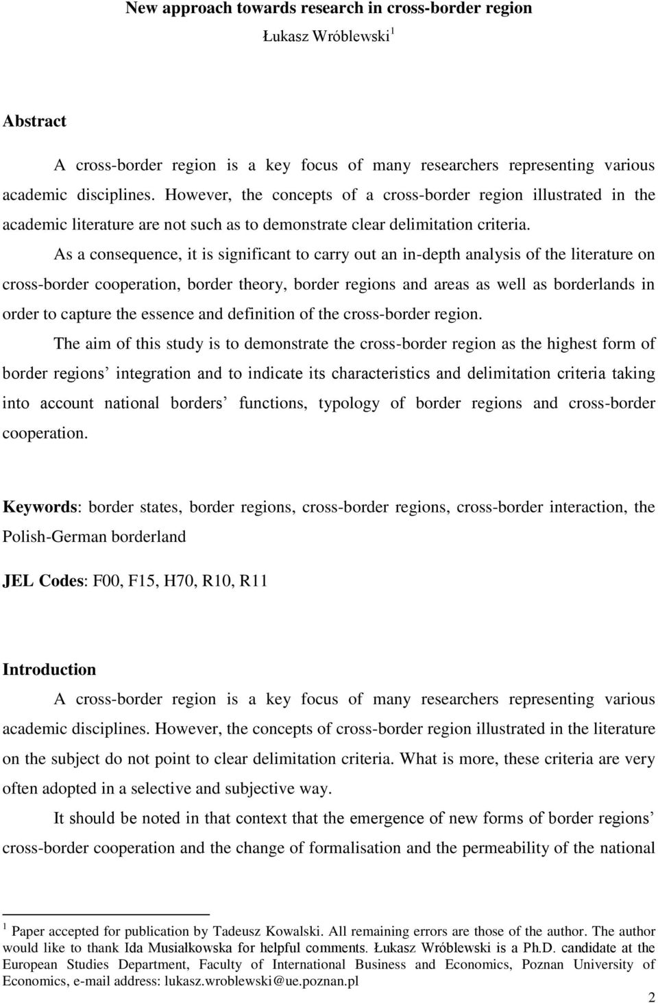 As a consequence, it is significant to carry out an in-depth analysis of the literature on cross-border cooperation, border theory, border regions and areas as well as borderlands in order to capture