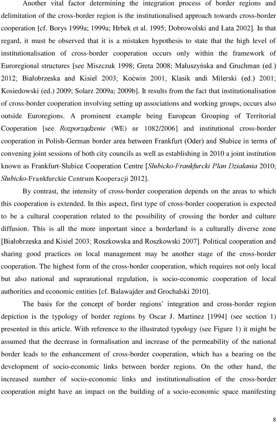 In that regard, it must be observed that it is a mistaken hypothesis to state that the high level of institutionalisation of cross-border cooperation occurs only within the framework of Euroregional