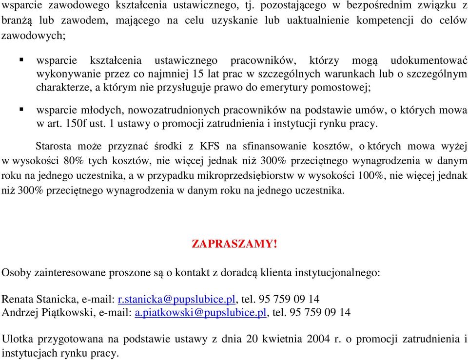 udokumentować wykonywanie przez co najmniej 15 lat prac w szczególnych warunkach lub o szczególnym charakterze, a którym nie przysługuje prawo do emerytury pomostowej; wsparcie młodych,