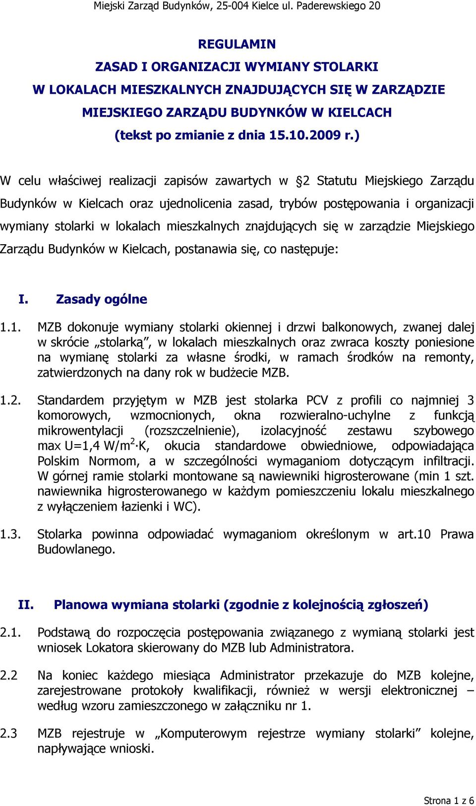 znajdujących się w zarządzie Miejskiego Zarządu Budynków w Kielcach, postanawia się, co następuje: I. Zasady ogólne 1.