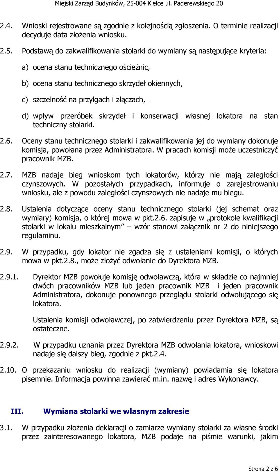 d) wpływ przeróbek skrzydeł i konserwacji własnej lokatora na stan techniczny stolarki. 2.6.