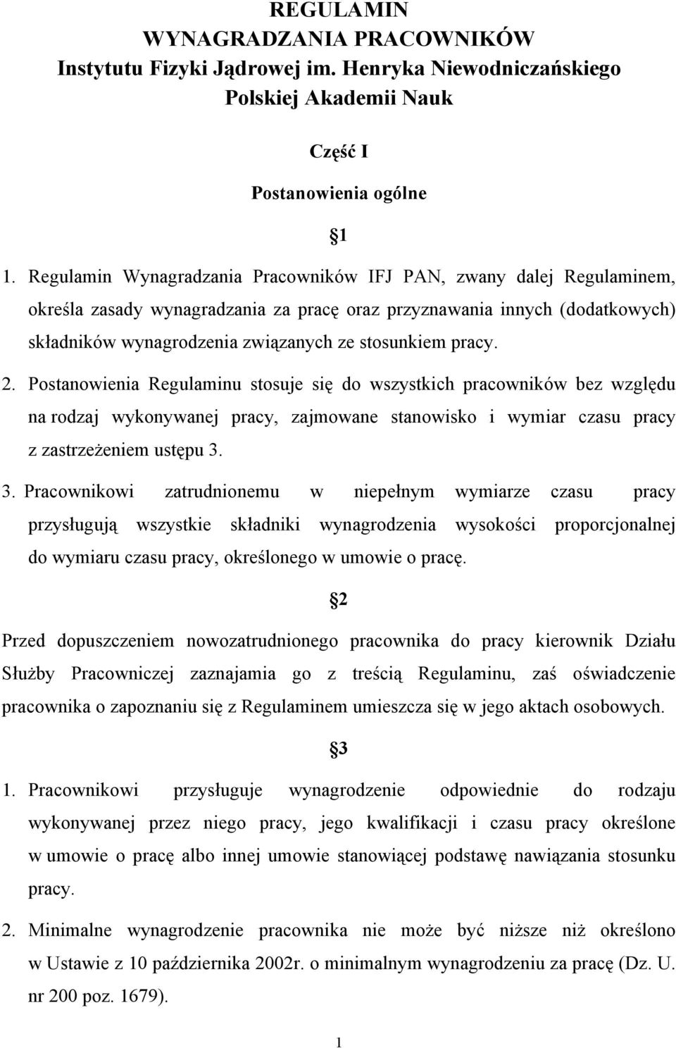 pracy. 2. Postanowienia Regulaminu stosuje się do wszystkich pracowników bez względu na rodzaj wykonywanej pracy, zajmowane stanowisko i wymiar czasu pracy z zastrzeżeniem ustępu 3.