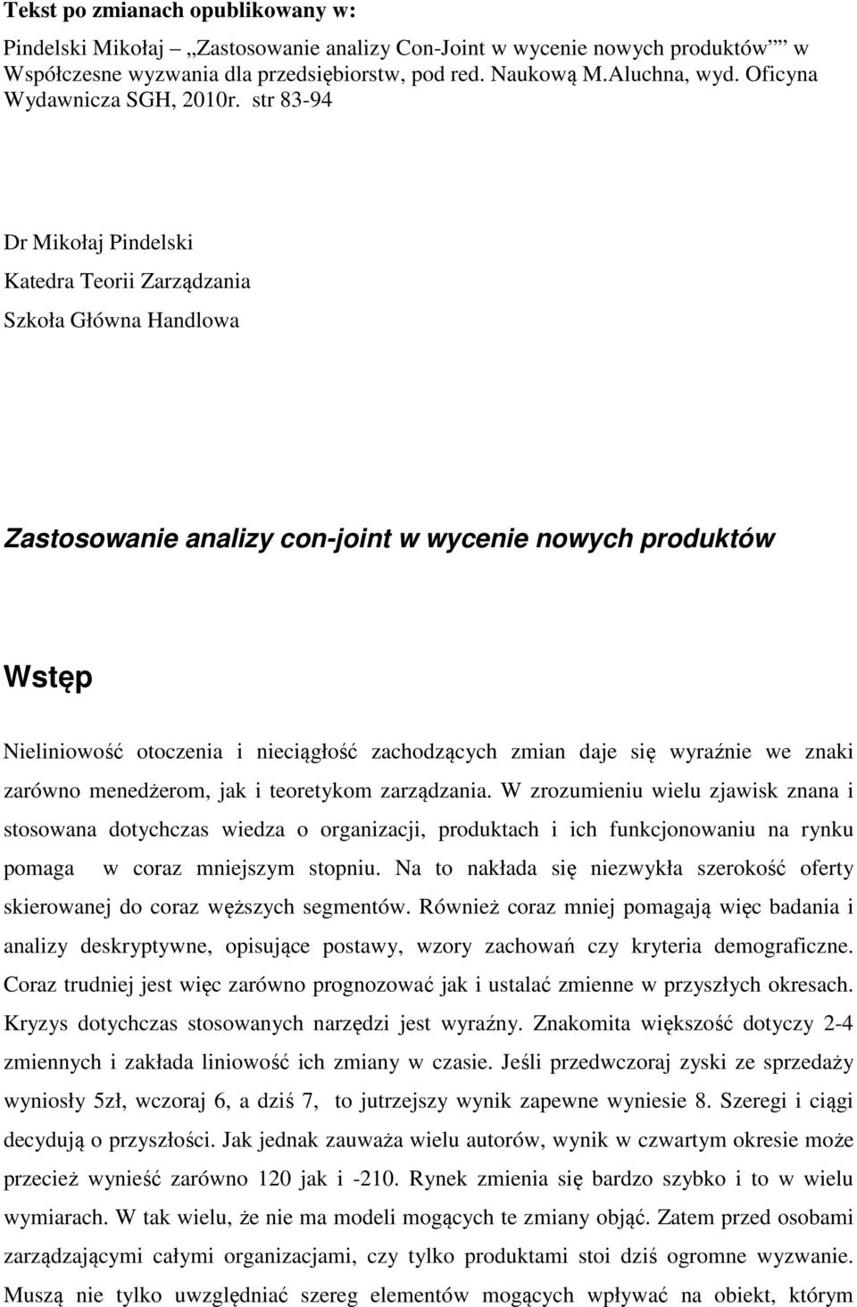 str 83-94 Dr Mikołaj Pindelski Katedra Teorii Zarządzania Szkoła Główna Handlowa Zastosowanie analizy con-joint w wycenie nowych produktów Wstęp Nieliniowość otoczenia i nieciągłość zachodzących