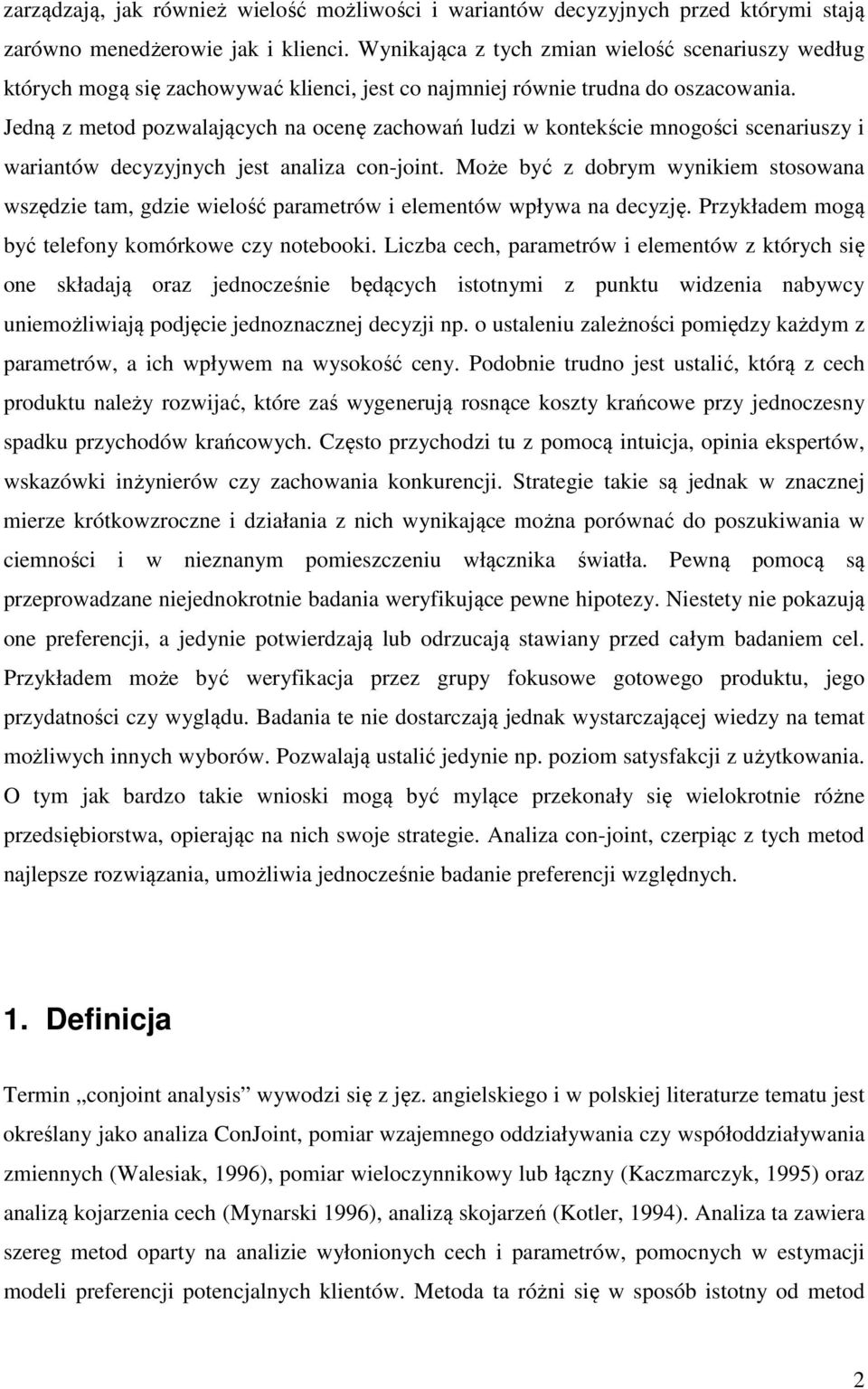 Jedną z metod pozwalających na ocenę zachowań ludzi w kontekście mnogości scenariuszy i wariantów decyzyjnych jest analiza con-joint.