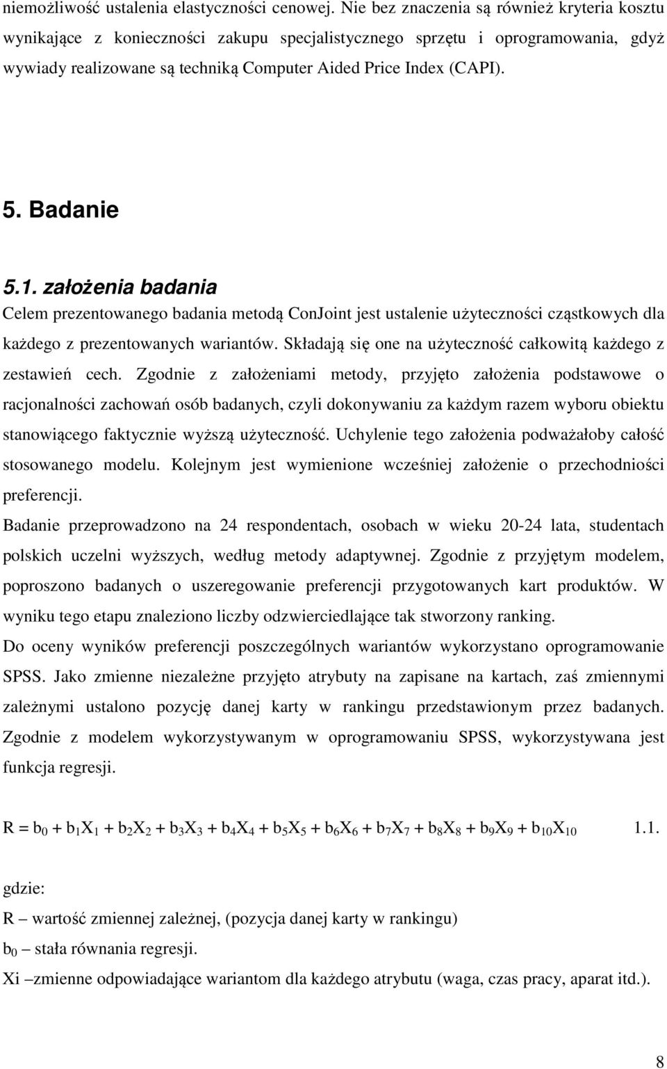 Badanie 5.1. założenia badania Celem prezentowanego badania metodą ConJoint jest ustalenie użyteczności cząstkowych dla każdego z prezentowanych wariantów.