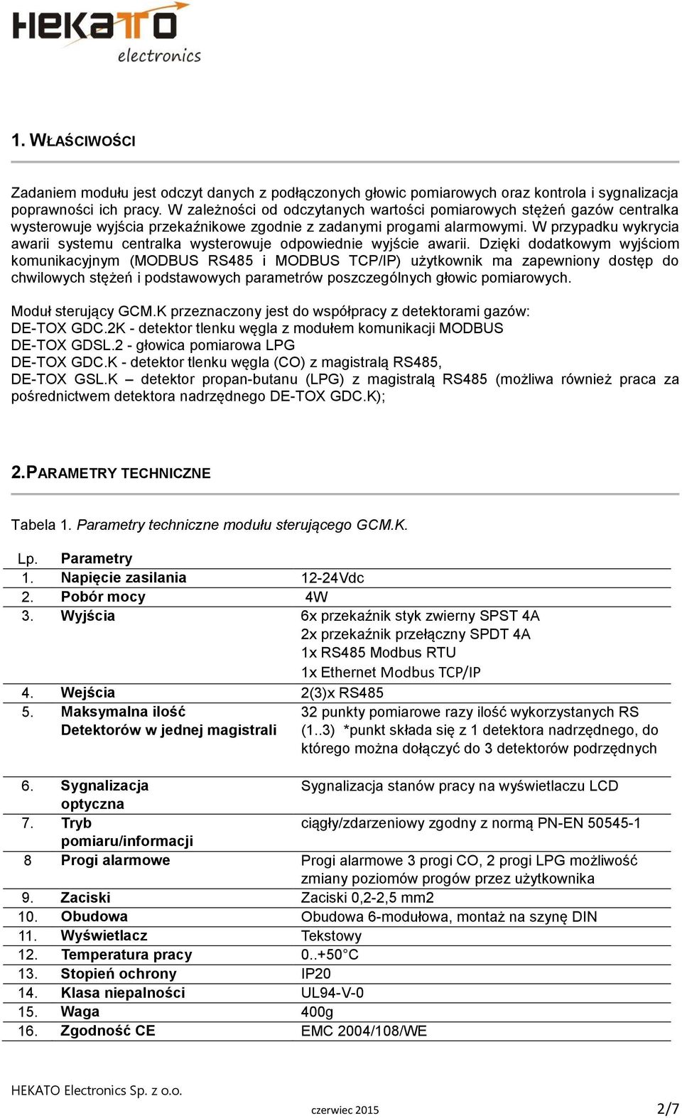 W przypadku wykrycia awarii systemu centralka wysterowuje odpowiednie wyjście awarii.