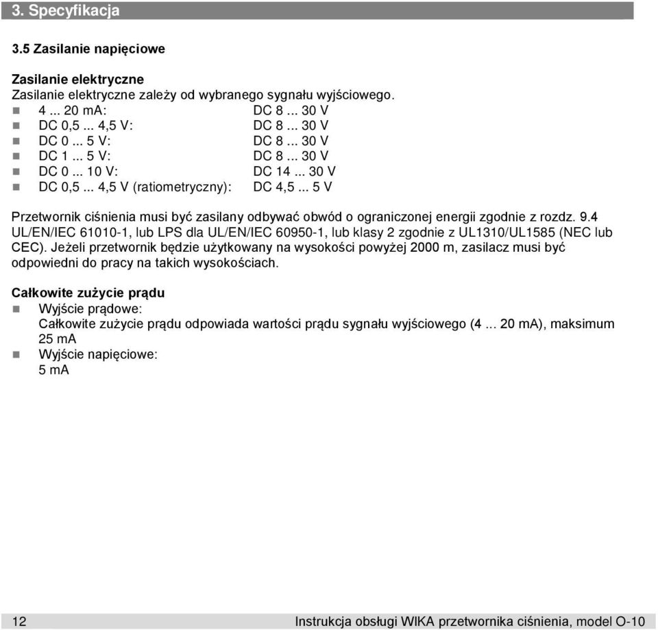 .. 5 V Przetwornik ciśnienia musi być zasilany odbywać obwód o ograniczonej energii zgodnie z rozdz. 9.