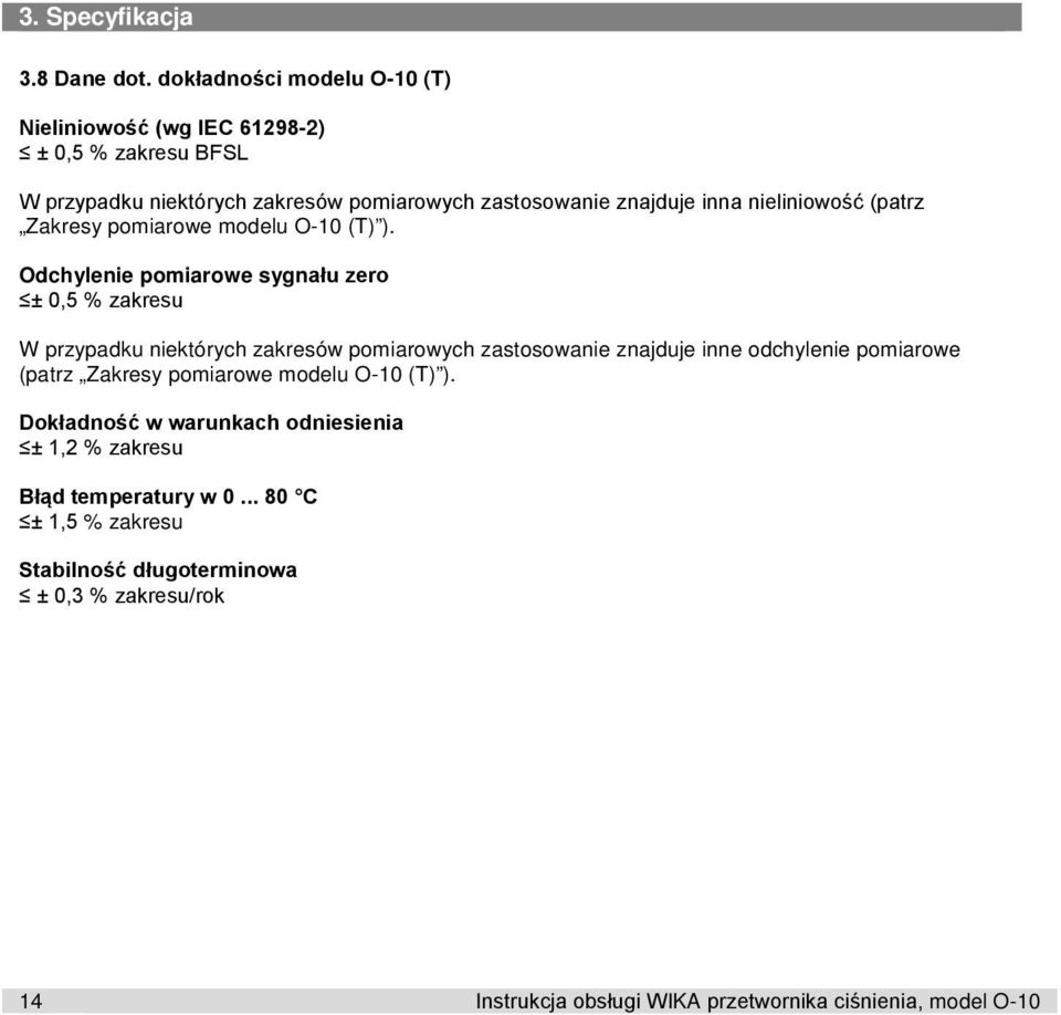 nieliniowość (patrz Zakresy pomiarowe modelu O-10 (T) ).