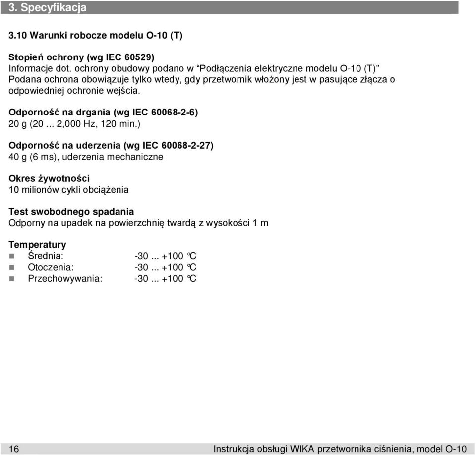 wejścia. Odporność na drgania (wg IEC 60068-2-6) 20 g (20... 2,000 Hz, 120 min.