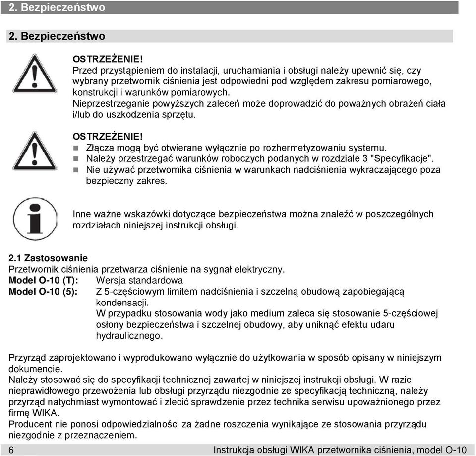 Nieprzestrzeganie powyższych zaleceń może doprowadzić do poważnych obrażeń ciała i/lub do uszkodzenia sprzętu. OSTRZEŻENIE! Złącza mogą być otwierane wyłącznie po rozhermetyzowaniu systemu.