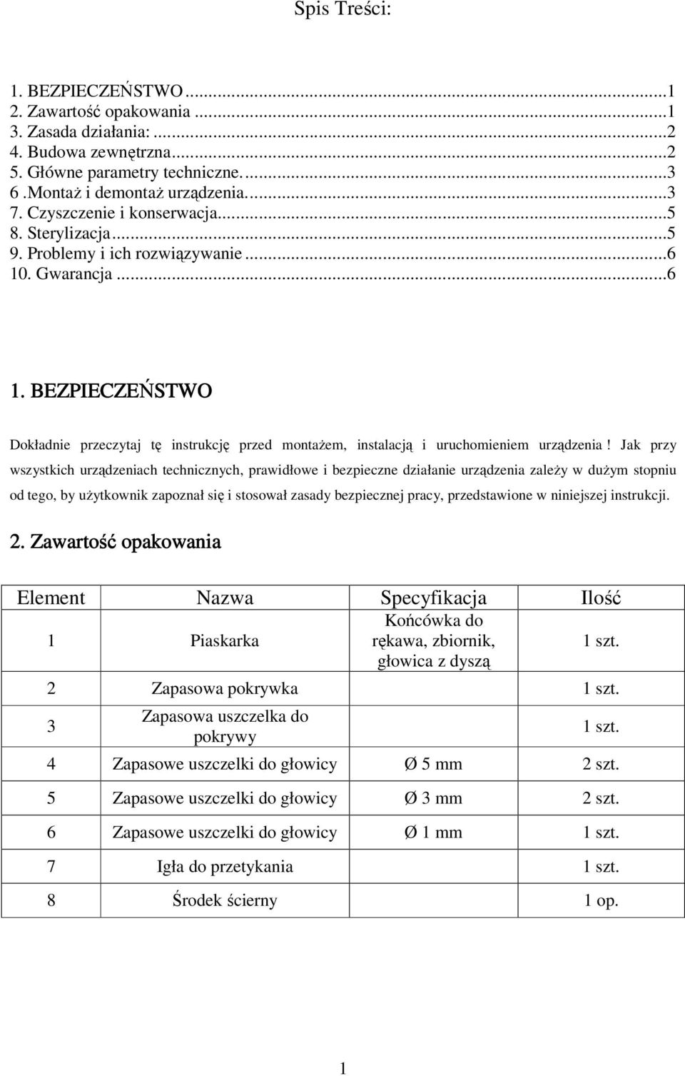 Jak przy wszystkich urządzeniach technicznych, prawidłowe i bezpieczne działanie urządzenia zaleŝy w duŝym stopniu od tego, by uŝytkownik zapoznał się i stosował zasady bezpiecznej pracy,