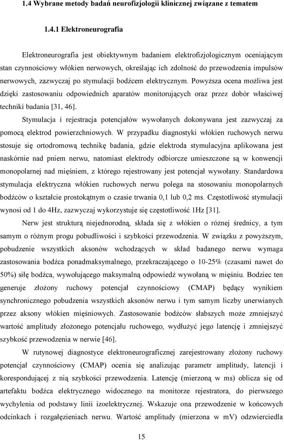 Powyższa ocena możliwa jest dzięki zastosowaniu odpowiednich aparatów monitorujących oraz przez dobór właściwej techniki badania [31, 46].