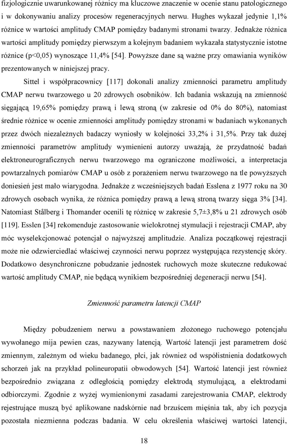 Jednakże różnica wartości amplitudy pomiędzy pierwszym a kolejnym badaniem wykazała statystycznie istotne różnice (p<0,05) wynoszące 11,4% [54].