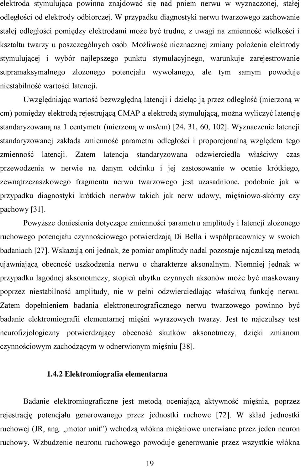 Możliwość nieznacznej zmiany położenia elektrody stymulującej i wybór najlepszego punktu stymulacyjnego, warunkuje zarejestrowanie supramaksymalnego złożonego potencjału wywołanego, ale tym samym