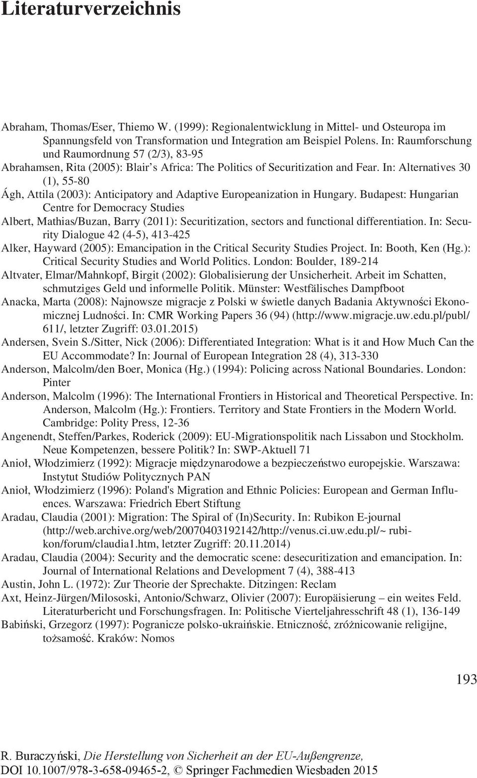 In: Alternatives 30 (1), 55-80 Ágh, Attila (2003): Anticipatory and Adaptive Europeanization in Hungary.