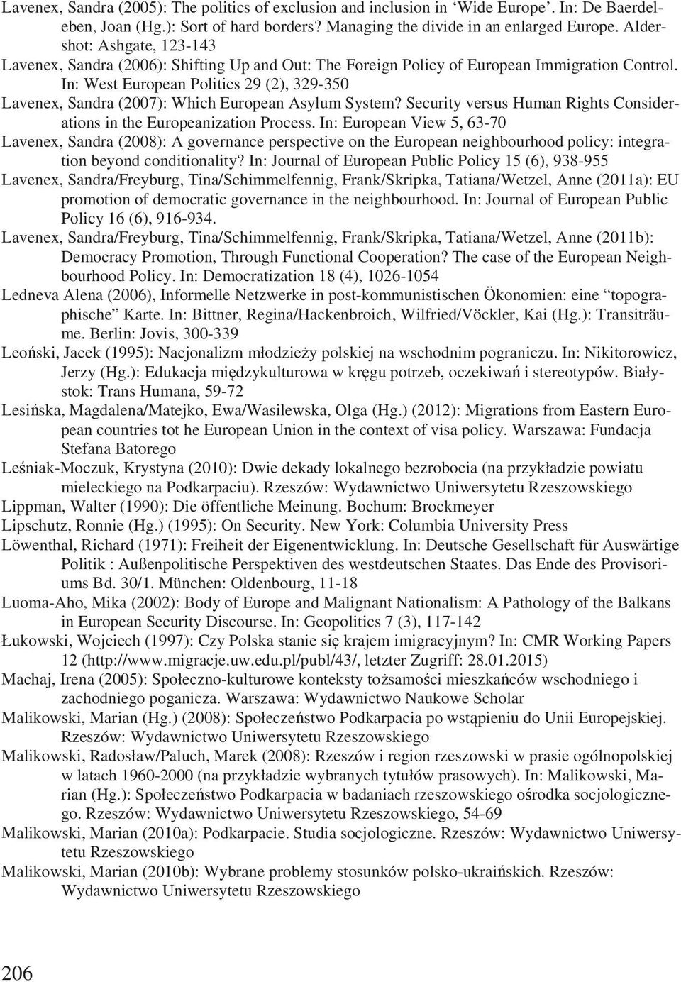 In: West European Politics 29 (2), 329-350 Lavenex, Sandra (2007): Which European Asylum System? Security versus Human Rights Considerations in the Europeanization Process.