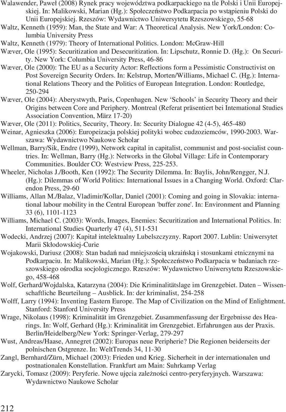 New York/London: Columbia University Press Waltz, Kenneth (1979): Theory of International Politics. London: McGraw-Hill Wæver, Ole (1995): Securitization and Desecuritization. In: Lipschutz, Ronnie D.