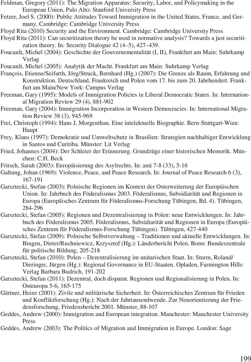 Cambridge: Cambridge University Press Floyd Rita (2011): Can securitization theory be used in normative analysis? Towards a just securitization theory. In: Security Dialogue 42 (4 5), 427 439.