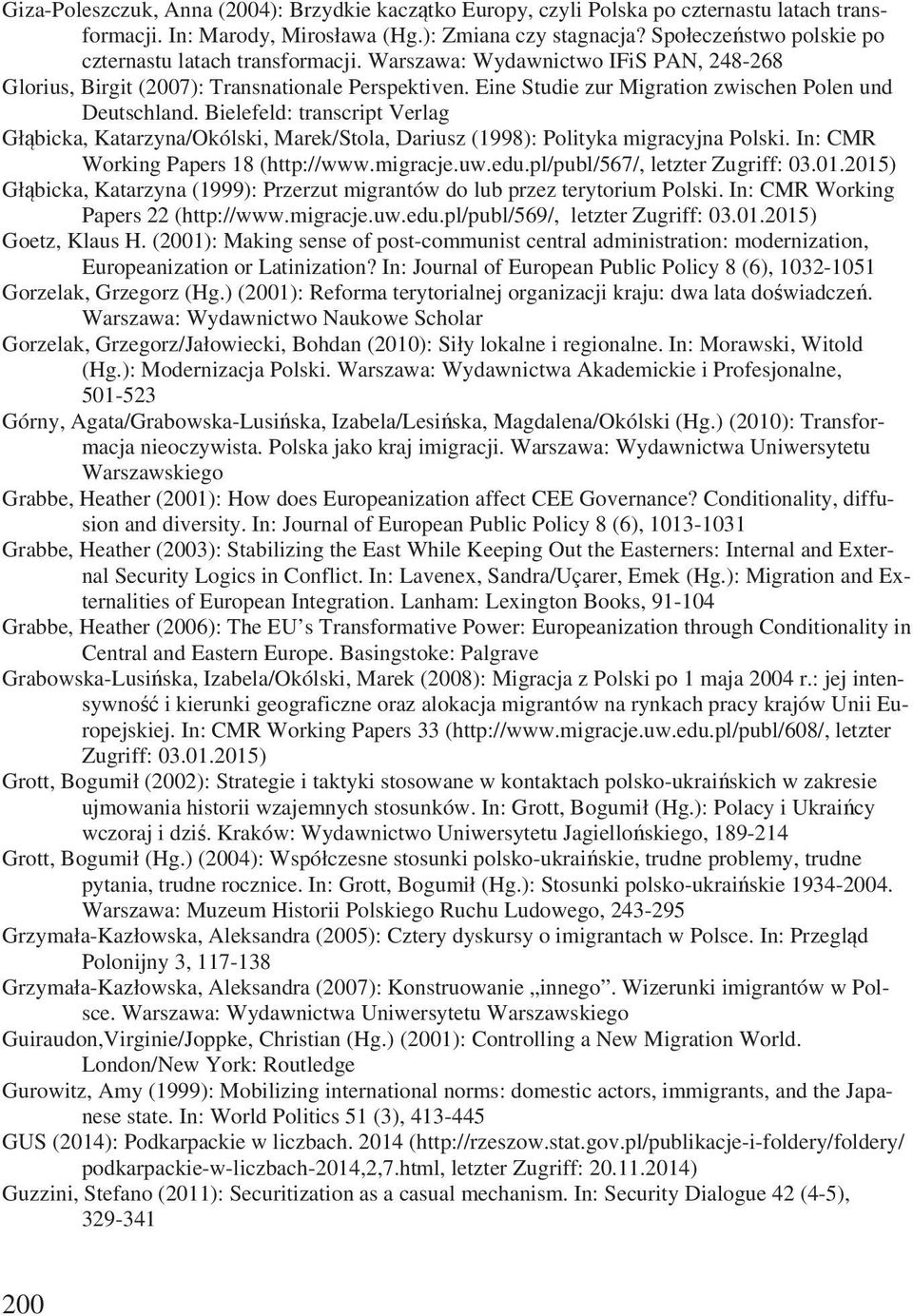 Eine Studie zur Migration zwischen Polen und Deutschland. Bielefeld: transcript Verlag Gł bicka, Katarzyna/Okólski, Marek/Stola, Dariusz (1998): Polityka migracyjna Polski.