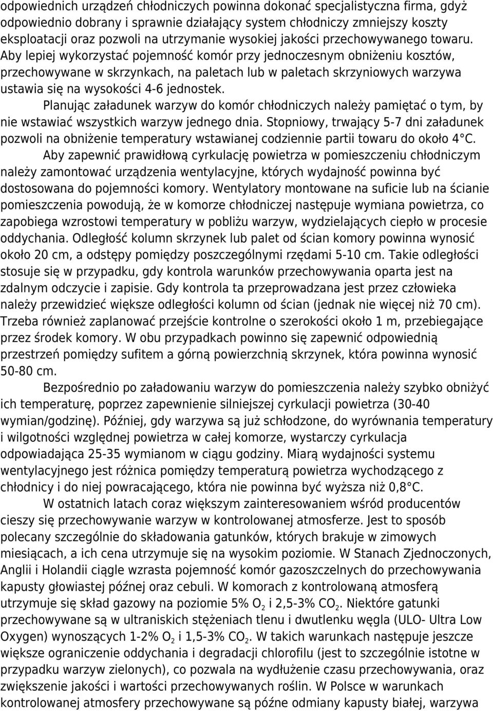 Aby lepiej wykorzystać pojemność komór przy jednoczesnym obniżeniu kosztów, przechowywane w skrzynkach, na paletach lub w paletach skrzyniowych warzywa ustawia się na wysokości 4-6 jednostek.