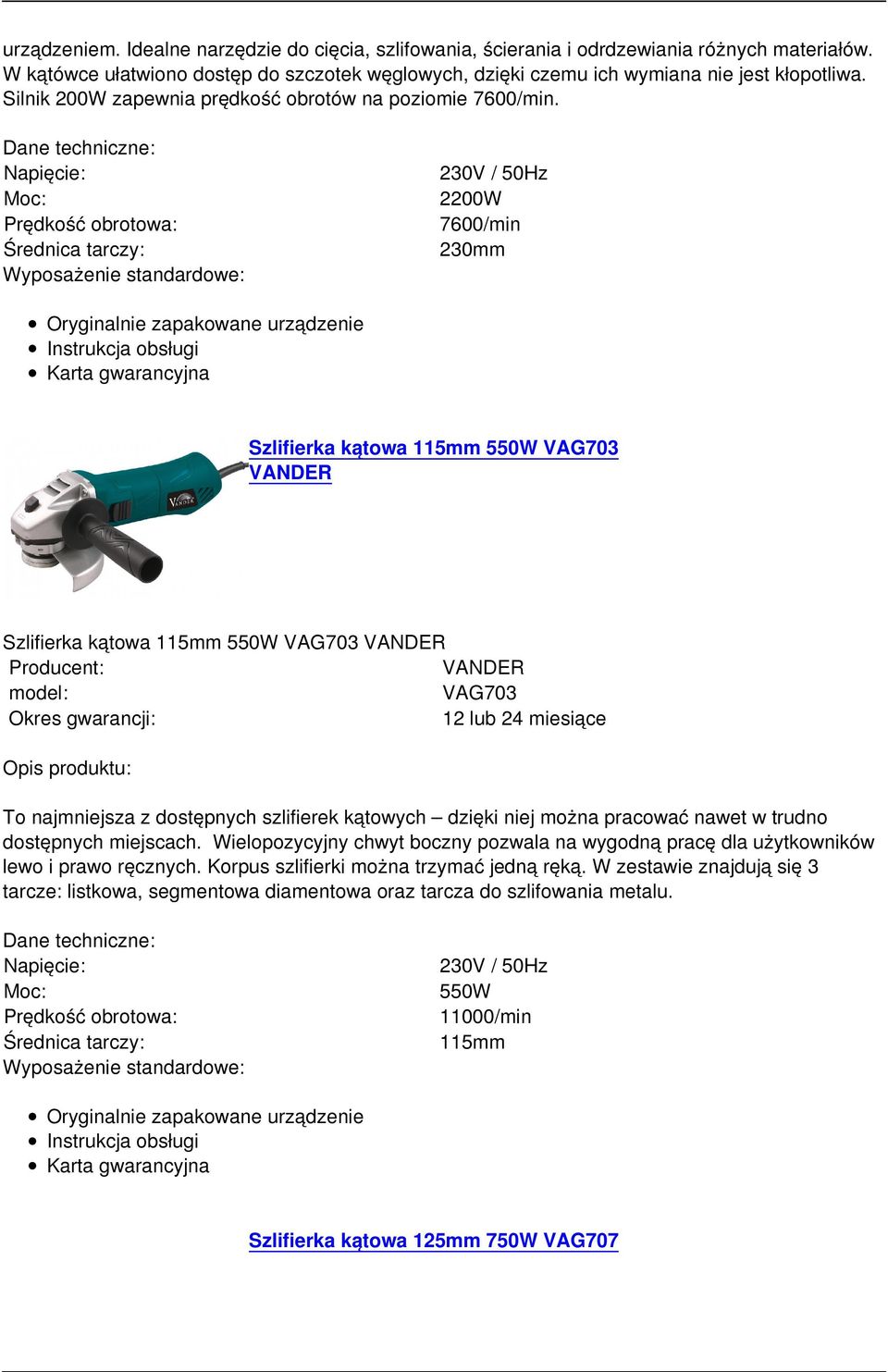 Średnica tarczy: 2200W 7600/min 230mm Szlifierka kątowa 115mm 550W VAG703 Szlifierka kątowa 115mm 550W VAG703 VAG703 To najmniejsza z dostępnych szlifierek kątowych dzięki niej można pracować nawet