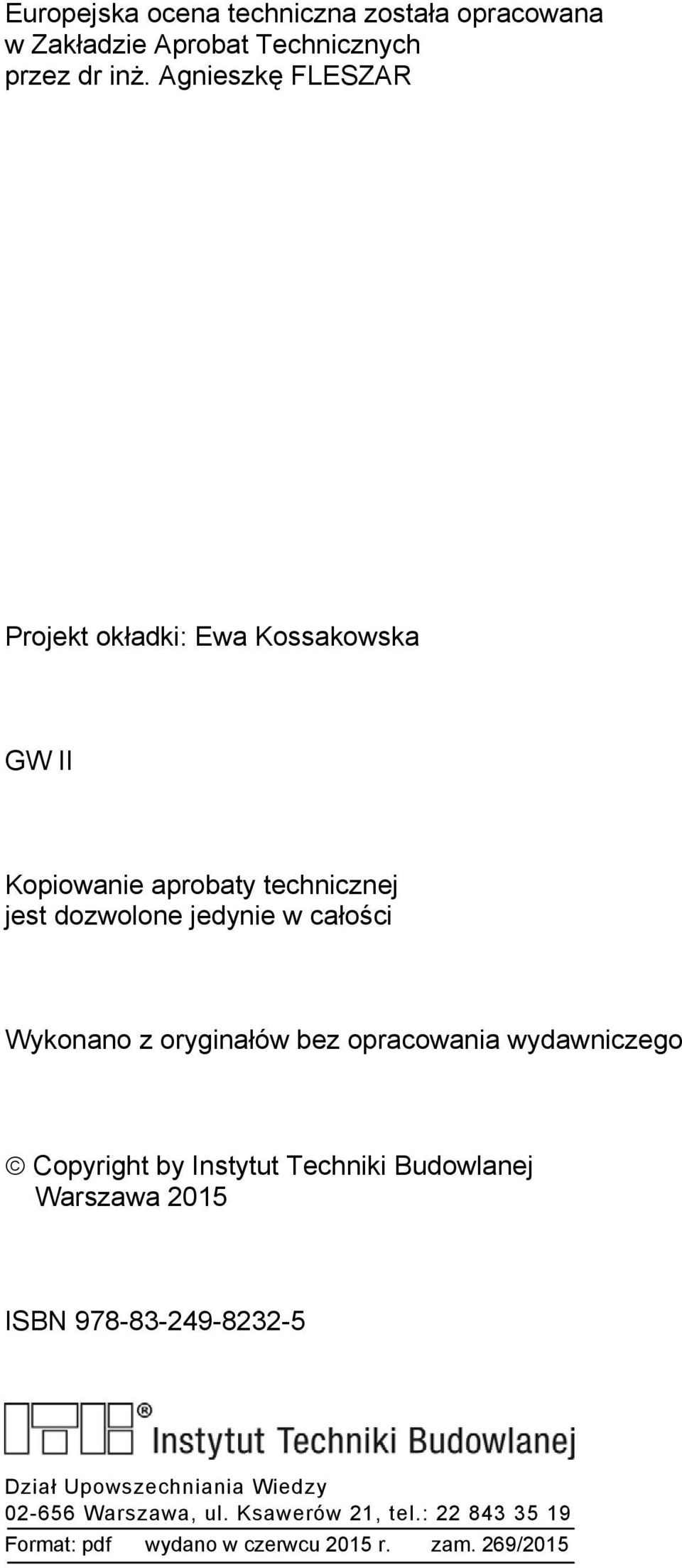 całości Wykonano z oryginałów bez opracowania wydawniczego Copyright by Instytut Techniki Budowlanej Warszawa 2015 ISBN
