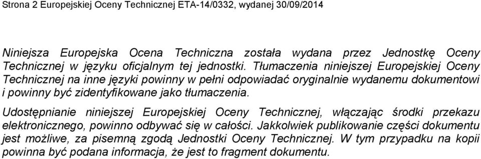 Tłumaczenia niniejszej Europejskiej Oceny Technicznej na inne języki powinny w pełni odpowiadać oryginalnie wydanemu dokumentowi i powinny być zidentyfikowane jako