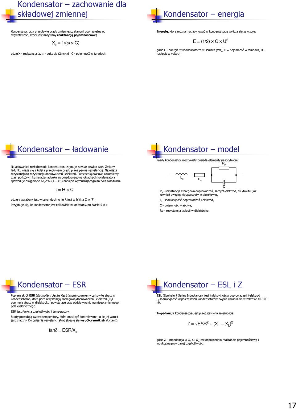 gdzie E - energia w kondensatorze w Joulach (Ws), C = pojemność w faradach, U - napięcie w voltach.