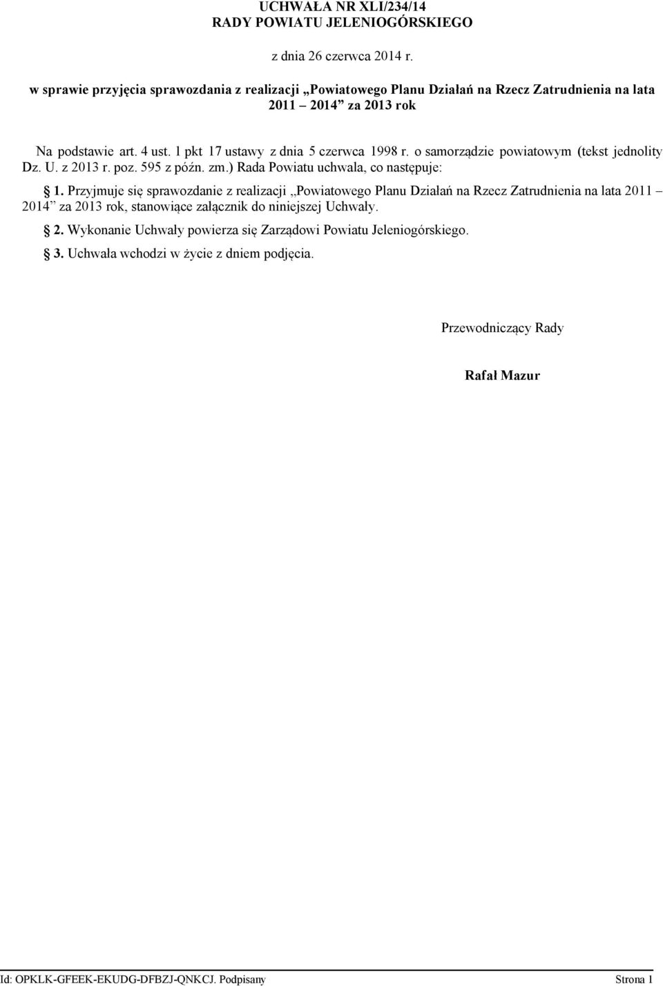 1 pkt 17 ustawy z dnia 5 czerwca 1998 r. o samorządzie powiatowym (tekst jednolity Dz. U. z 2013 r. poz. 595 z późn. zm.) Rada Powiatu uchwala, co następuje: 1.