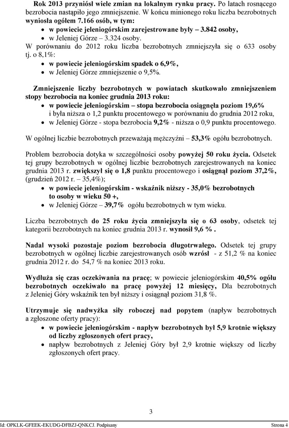 o 8,1%: w powiecie jeleniogórskim spadek o 6,9%, w Jeleniej Górze zmniejszenie o 9,5%.