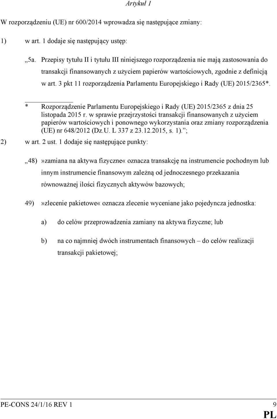 3 pkt 11 rozporządzenia Parlamentu Europejskiego i Rady (UE) 2015/2365*. * Rozporządzenie Parlamentu Europejskiego i Rady (UE) 2015/2365 z dnia 25 listopada 2015 r.