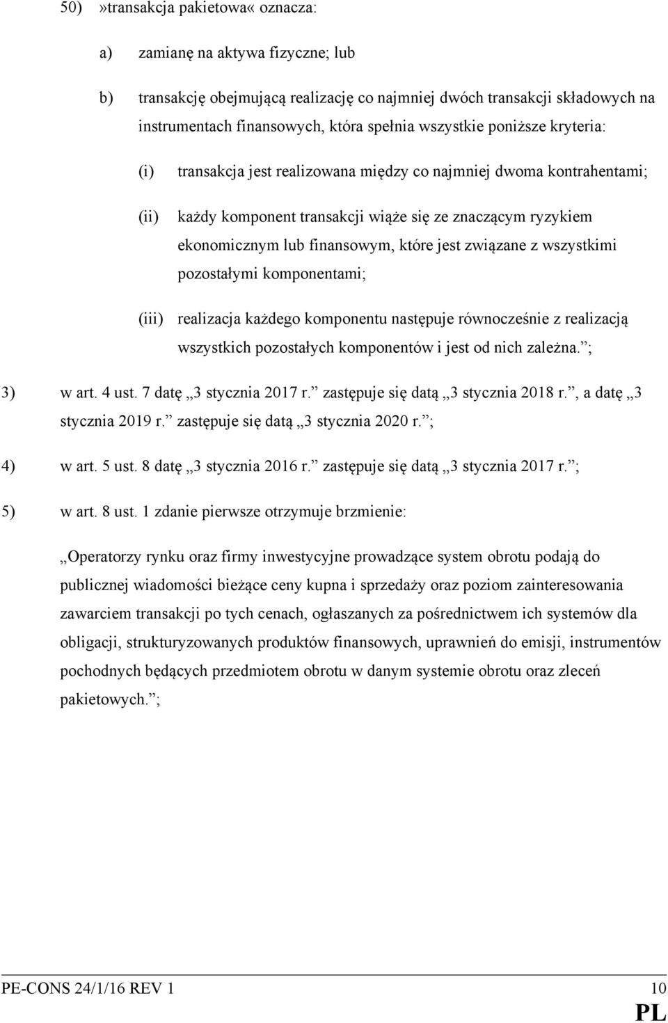 związane z wszystkimi pozostałymi komponentami; (iii) realizacja każdego komponentu następuje równocześnie z realizacją wszystkich pozostałych komponentów i jest od nich zależna. ; 3) w art. 4 ust.