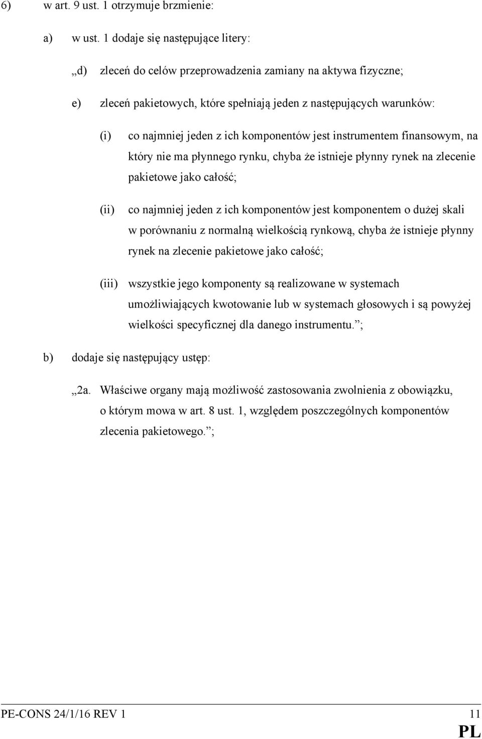 komponentów jest instrumentem finansowym, na który nie ma płynnego rynku, chyba że istnieje płynny rynek na zlecenie pakietowe jako całość; co najmniej jeden z ich komponentów jest komponentem o